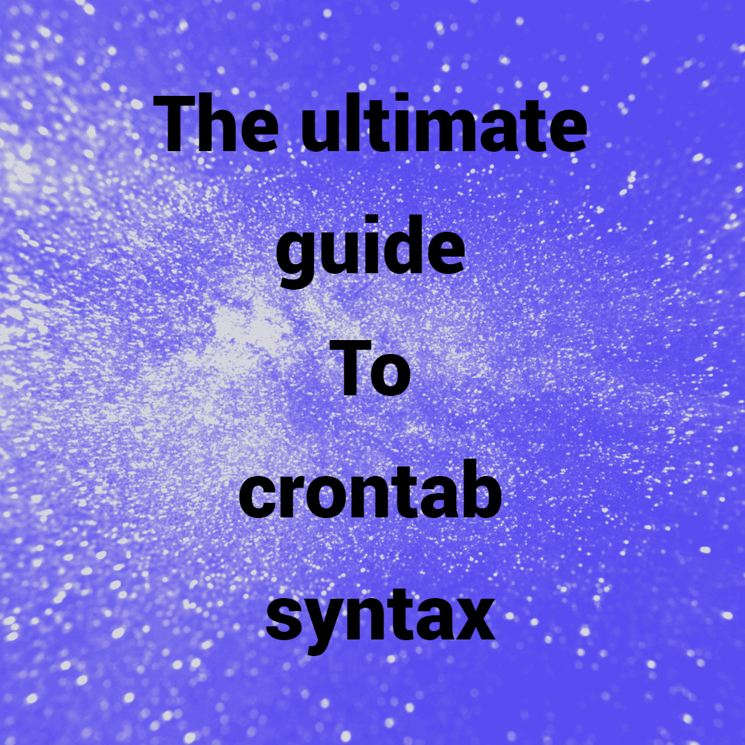 The ultimate guide To crontab syntax
